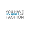no sense of fashion